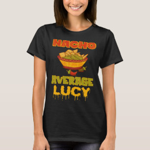Nacho Average Lucy T-Shirt