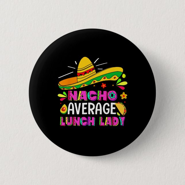 Nacho Average Lunch Lady Cinco De Mayo Fiesta  Button (Front)