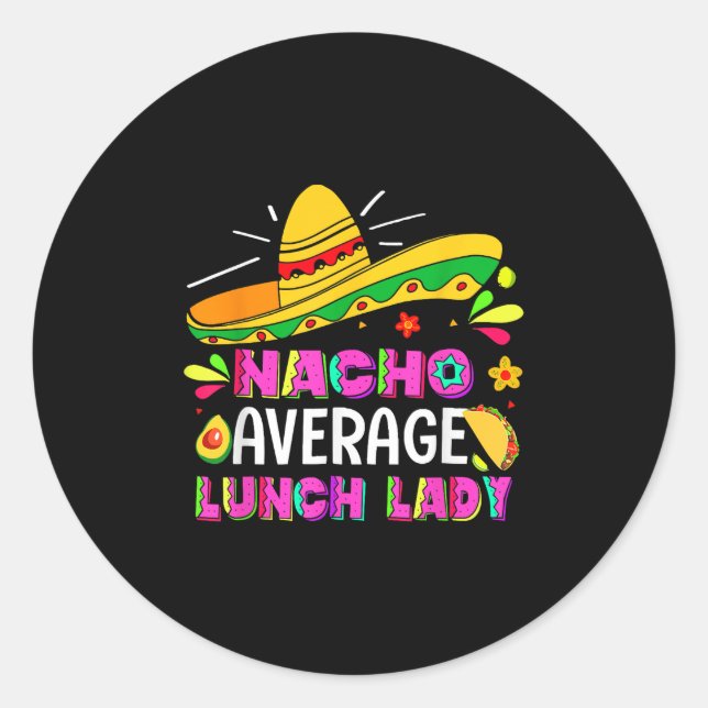 Nacho Average Lunch Lady Cinco De Mayo Fiesta  Classic Round Sticker (Front)