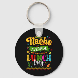 Nacho Average Lunch Lady Cinco De Mayo Fiesta Funn Keychain
