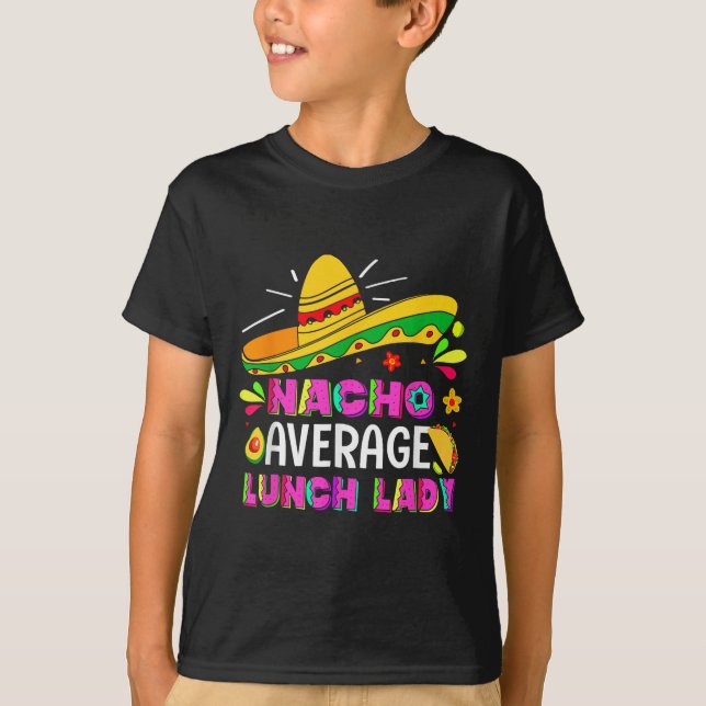Nacho Average Lunch Lady Cinco De Mayo Fiesta  T-Shirt (Front)