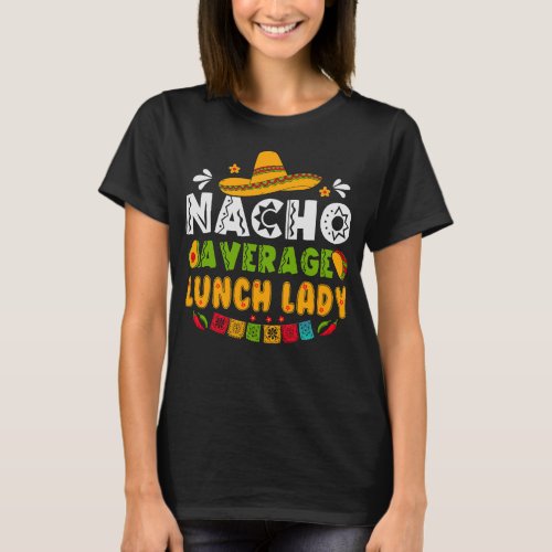 Nacho Average Lunch Lady Cinco De Mayo Mexican T_Shirt