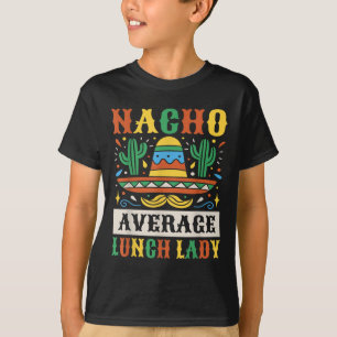 Nacho Average Lunch Lady Cinco De Mayo Mexican T-Shirt