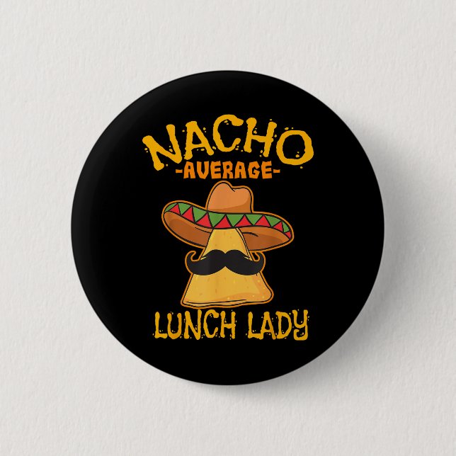 Nacho Average Lunch Lady Mexican Cook Cinco De May Button (Front)