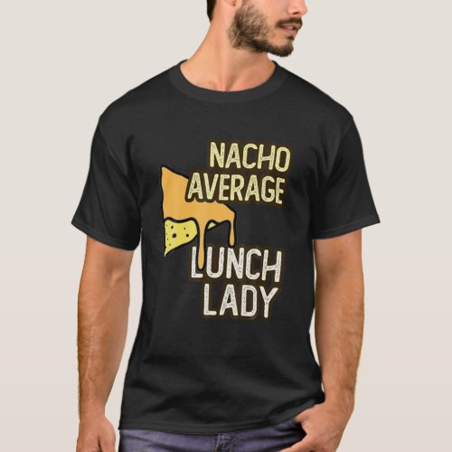 NACHO AVERAGE LUNCH LADY Squad School Food Service T_Shirt