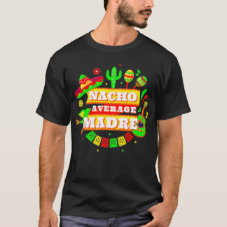 Nacho Average Madre Mother Cinco De Mayo T-Shirt