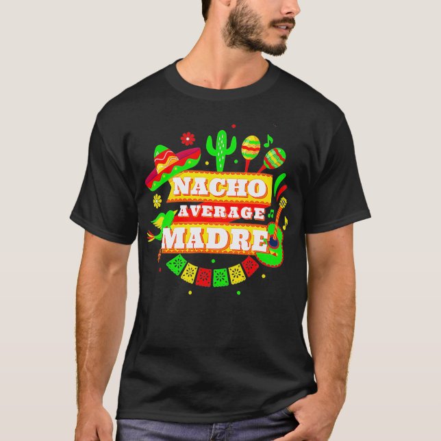 Nacho Average Madre Mother Cinco De Mayo  T-Shirt (Front)