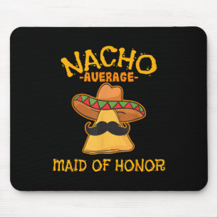 Nacho Average Maid Of Honor Mexican Cinco De Mayo  Mouse Pad