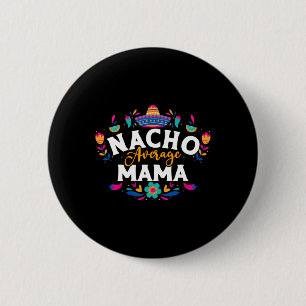 Nacho Average Mama Cinco De Mayo Mexican Matching  Button