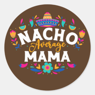 Nacho Average Mama Cinco De Mayo Mexican Matching Classic Round Sticker