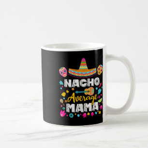 Nacho Average Mama Cinco De Mayo Mexican Matching Coffee Mug