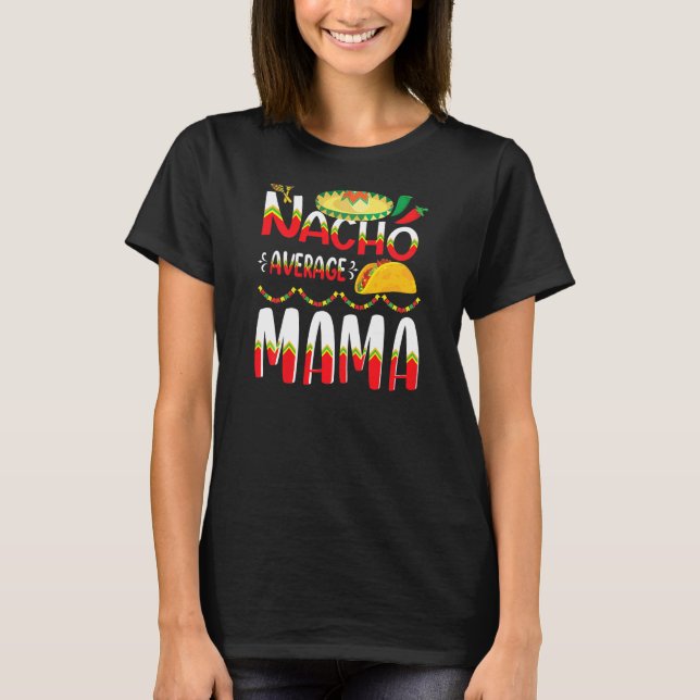Nacho Average Mama Cinco De Mayo Mexican Tradition T-Shirt (Front)