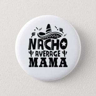 Nacho Average Mama Funny Mom Fiesta Button