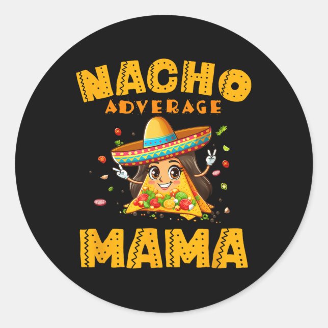 Nacho Average Mama Shirt Mom Cinco De Mayo Women G Classic Round Sticker (Front)