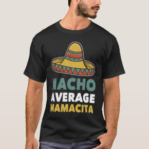 Nacho Average Mamacita Mexican Mama Cinco De Mayo T-Shirt