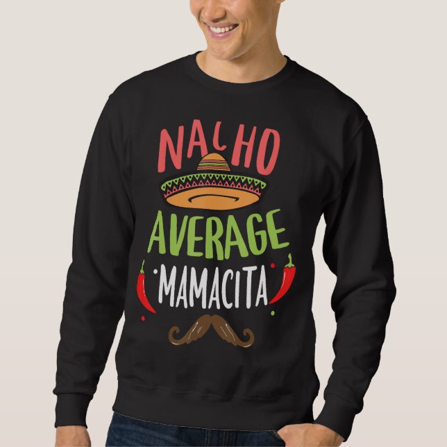 Nacho Average Mamacita Mexican Mustache Cinco de M Sweatshirt (Front)