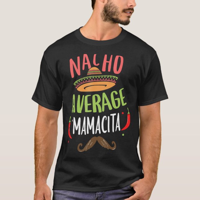 Nacho Average Mamacita Mexican Mustache Cinco de M T-Shirt (Front)