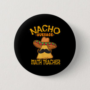 Nacho Average Math Teacher Mathematics Cinco De Ma Button
