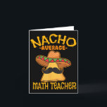 Nacho Average Math Teacher Mathematics Cinco De Ma Card<br><div class="desc">Nacho Average Math Teacher Mathematics Cinco De Mayo Fiesta</div>