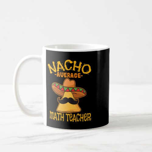 Nacho Average Math Teacher Mathematics Cinco de Ma Coffee Mug