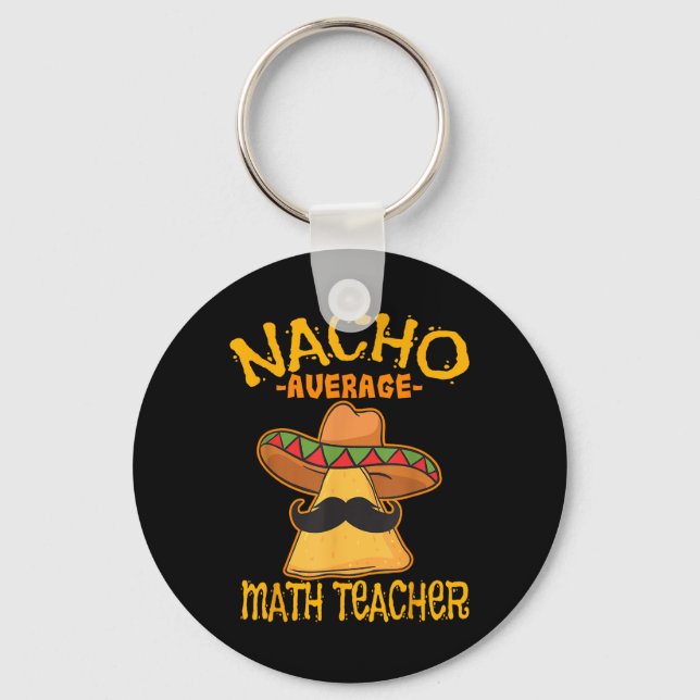 Nacho Average Math Teacher Mathematics Cinco De Ma Keychain (Front)