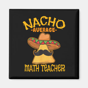 Nacho Average Math Teacher Mathematics Cinco De Ma Magnet