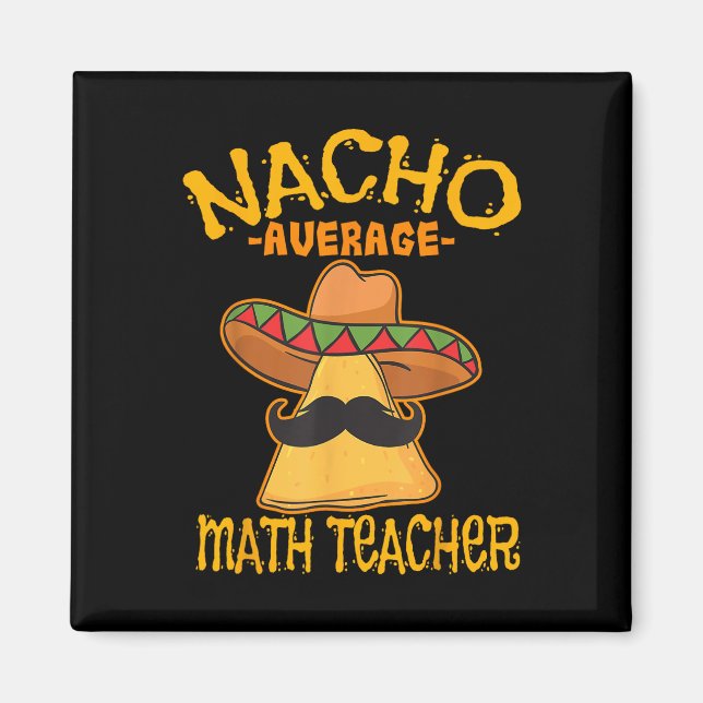 Nacho Average Math Teacher Mathematics Cinco De Ma Magnet (Front)