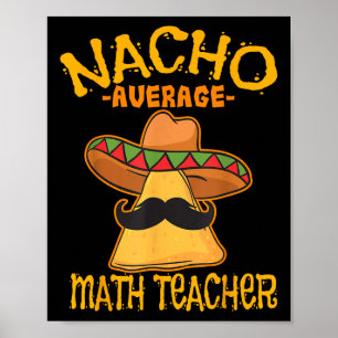 Nacho Average Math Teacher Mathematics Cinco De Ma Poster