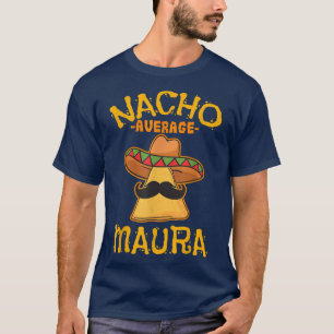 Nacho Average Maura Personalized Name Funny Taco  T-Shirt