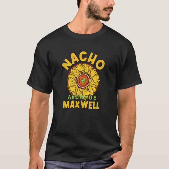 Nacho Average Maxwell  Foodie Humor Food  Mexican T-Shirt (Front)