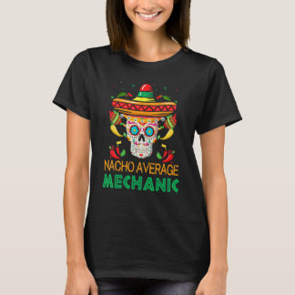 Nacho Average Mechanic Fiesta Sugar Skull Cinco De T-Shirt