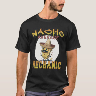 Nacho Average Mechanic worker appreciation week T-Shirt