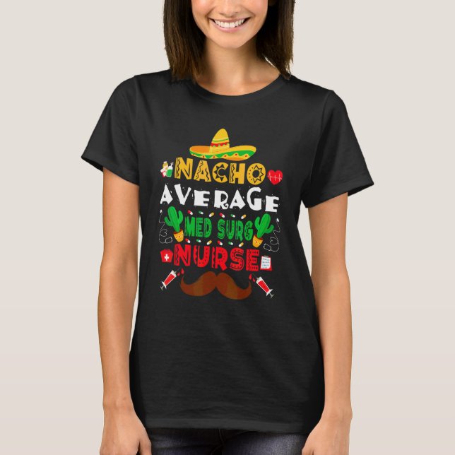 Nacho Average Med Surg Nurse  Cinco De Mayo Nurse T-Shirt (Front)