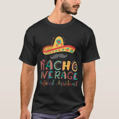 Nacho Average Medical Assistant Cinco De Mayo  T_Shirt