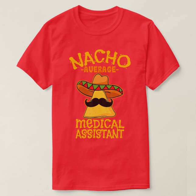 Nacho Average Medical Assistant Clinical Cinco de  T-Shirt (Design Front)