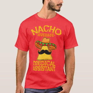 Nacho Average Medical Assistant Clinical Cinco de  T-Shirt