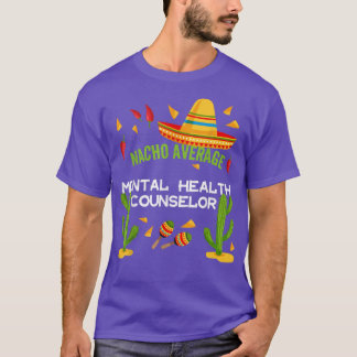 Nacho Average Mental Health Counselor 5837  T-Shirt