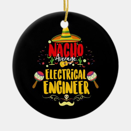Nacho Average Mexican Electrical Engineer Cinco Ceramic Ornament