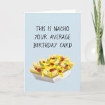 Nacho Average Mexican Food Food Birthday Card<br><div class="desc">This design was created though digital art. It may be personalized in the area provided or customizing by choosing the click to customize further option and changing the name, initials or words. You may also change the text color and style or delete the text for an image only design. Contact...</div>