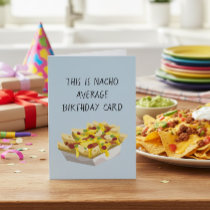 Nacho Average Mexican Food Food Birthday Card