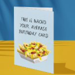 Nacho Average Mexican Food Food Birthday Card<br><div class="desc">This design was created though digital art. It may be personalized in the area provided or customizing by choosing the click to customize further option and changing the name, initials or words. You may also change the text color and style or delete the text for an image only design. Contact...</div>