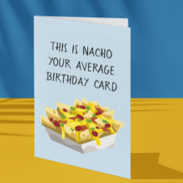 Nacho Average Mexican Food Food Birthday Card