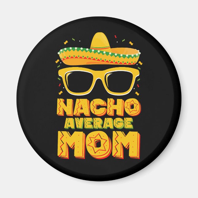 Nacho Average Mom Cinco De Mayo Matching Family Magnet (Front)