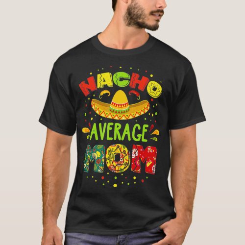 Nacho Average MOM Cinco De Mayo Mexican Fiesta   1 T_Shirt