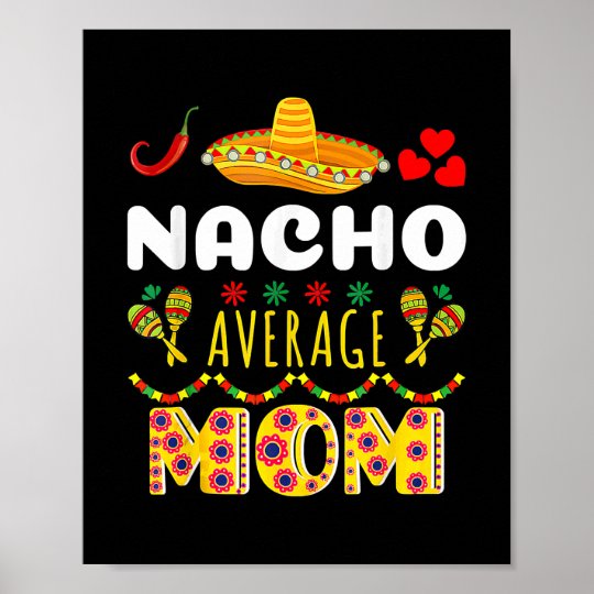 nacho-average-mom-cinco-de-mayo-mexican-fiesta-poster-zazzle