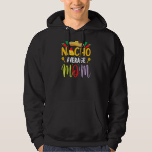 Nacho Average Mom Cinco De Mayo Mexican Traditiona Hoodie