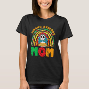 Nacho Average Mom Fiesta Party Mexican For Women R T-Shirt
