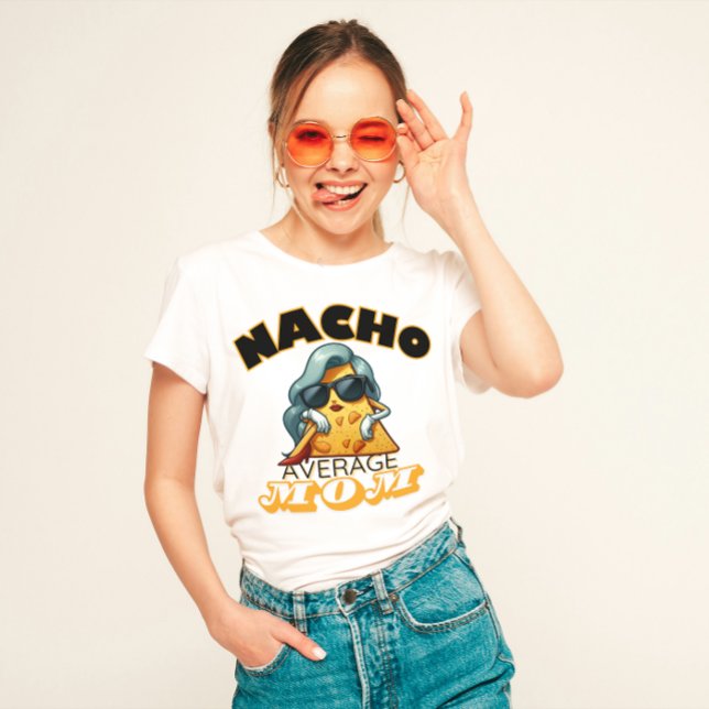 "Nacho Average Mom" Funny mom T-Shirt (Creator Uploaded)