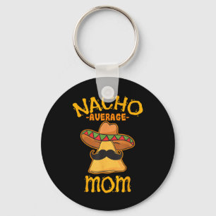 Nacho Average Mom Mexican Cinco De Mayo Mother Fie Keychain