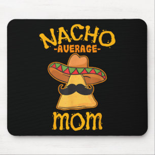 Nacho Average Mom Mexican Cinco De Mayo Mother Fie Mouse Pad